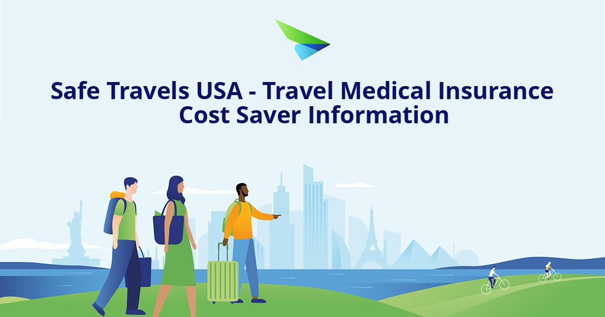 Safe Travels USA Travel Medical Insurance Cost Saver Information