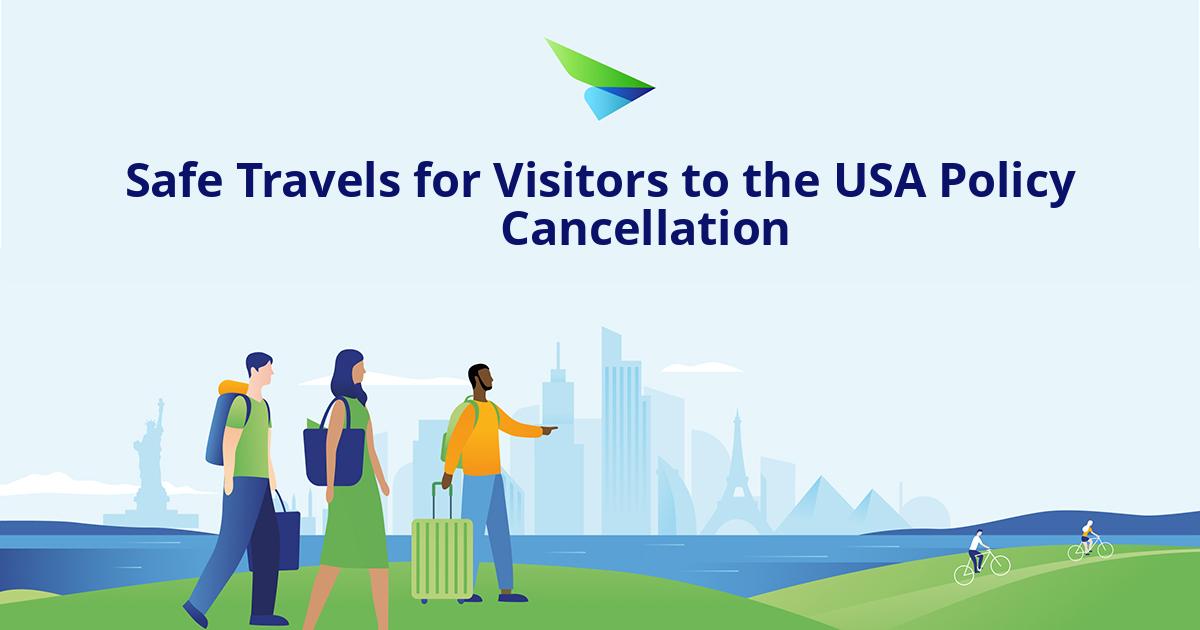 Safe Travels for Visitors to the USA Policy Cancellation
