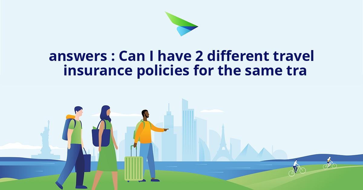 can you get 2 travel insurance policies