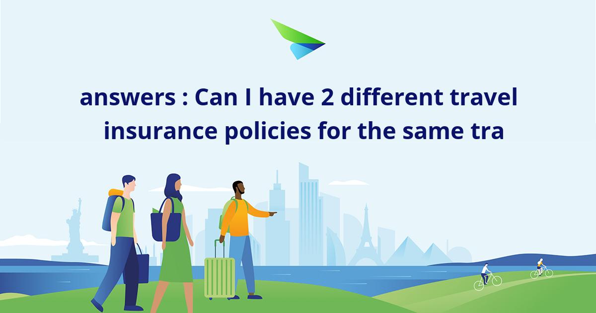 Can You Have Two Travel Insurance Policies